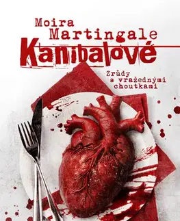 Politológia Kanibalové: Zrůdy s vražednými choutkami - Moira Martingale