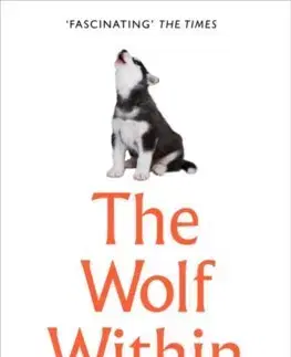 Biológia, fauna a flóra The Wolf Within: The Astonishing Evolution Of The Wolf Into Man’S Best Friend - Bryan Sykes