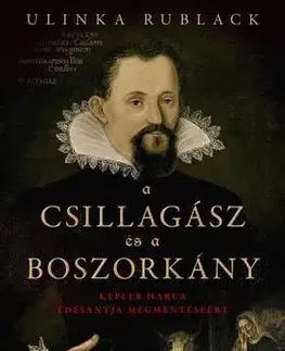 Beletria - ostatné A csillagász és a boszorkány - Kepler harca édesanyja megmentéséért - Ulinka Rublack,Benjamin Makovecz