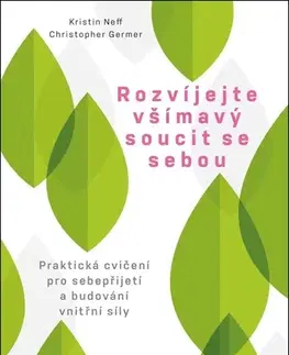 Psychológia, etika Rozvíjejte všímavý soucit se sebou - Kristin Neff,Christopher Germer,Petra Diestlerová