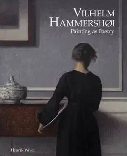 Maliarstvo, grafika Vilhelm Hammershoi: Painting as Poetry - Henrik Wivel