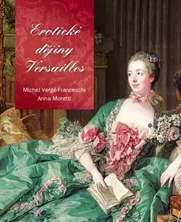 Svetové dejiny, dejiny štátov Erotické dějiny Versailles - Michel Verge-Franceschi,Anna Moretti