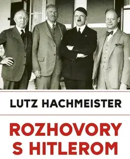 Politológia Rozhovory s Hitlerom. Diktátor a novinári - Lutz Hachmeister,Elena Grohová