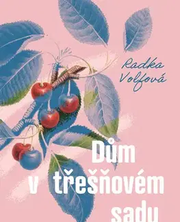 Česká beletria Dům v třešňovém sadu - Radka Volfová