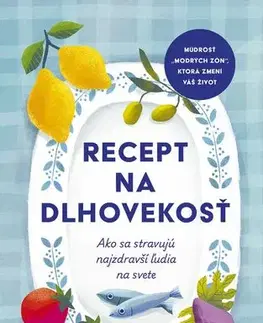 Alternatívna medicína - ostatné Recept na dlhovekosť: Ako sa stravujú najzdravší ľudia na svete - Giulia Crouch