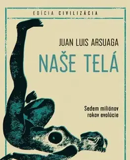 História - ostatné Naše telá - Juan Luis Arsuaga,Katarína Zubácka
