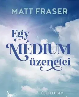 Mágia a okultizmus Egy médium üzenetei - Fraser Matt