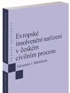 Právo ČR Evropské insolvenční nařízení v českém civilním procesu - Alexander J. Bělohlávek