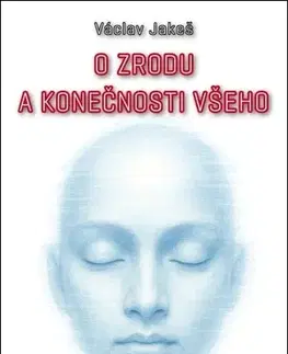Novely, poviedky, antológie O zrodu a konečnosti všeho - Václav Jakeš