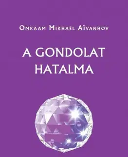 Duchovný rozvoj A gondolat hatalma - Omraam Mikhaël Aivanhov