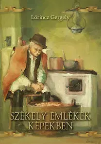 Umenie - ostatné Székely emlékek képekben - Gergely Lőrincz