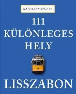 Cestopisy 111 különleges hely - Lisszabon - Kathleen Becker