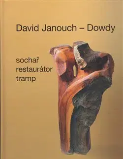 Sochárstvo, plastika David Janouch - Dowdy - Ladislav Janouch