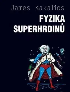 Astronómia, vesmír, fyzika Fyzika superhrdinů - James Kakalios