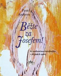 Kresťanstvo Běžte za Josefem! - Pavel Ambros