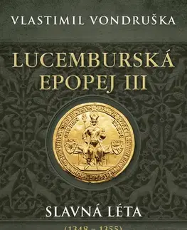 Beletria - ostatné Lucemburská epopej III - Slavná léta (1348-1355) - Vlastimil Vondruška