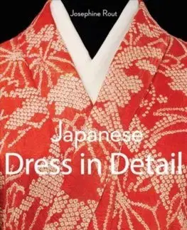 Dizajn, úžitkové umenie, móda Japanese Dress in Detail - Josephine Rout,Anna Jackson