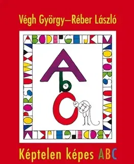 Básničky a hádanky pre deti Képtelen képes ABC - György Végh,László Réber
