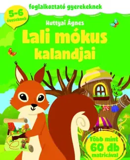 Pre deti a mládež - ostatné Lali mókus kalandjai - Foglalkoztató gyerekeknek - 5-6 éveseknek - több mint 60 db matricával - Ágnes Huttyai