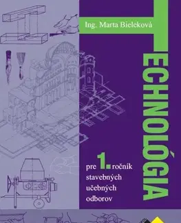 Učebnice pre SŠ - ostatné Technológia pre 1. ročník stavebných UO - Marta Bieleková