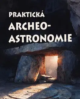 Encyklopédie pre deti a mládež - ostatné Praktická archeoastronomie - Stanislav Roušar