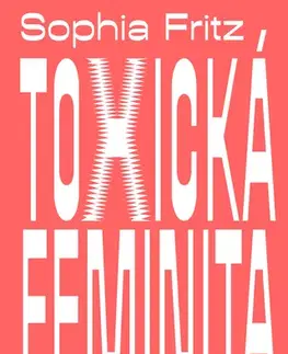 Psychológia, etika Toxická feminita - Sophia Fritz