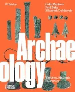 Archeológia, genealógia a heraldika Archaeology - Theories, Methods and Practice - Colin Renfrew,Paul Bahn,Elizabeth DeMarrais
