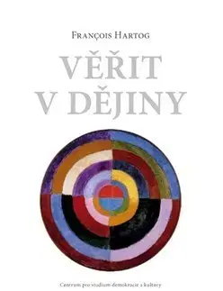 Svetové dejiny, dejiny štátov Věřit v dějiny - Francois Hertog