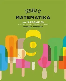 Matematika Zopakuj si: Matematika pre 9. ročník ZŠ a kvartu 8roč gymnázií - Miroslav Telepovský