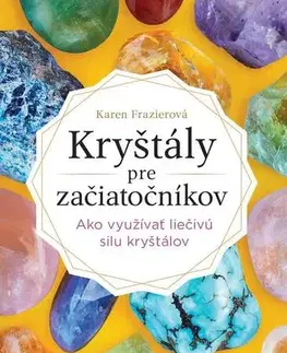Aura, čakry, mandaly, kamene Kryštály pre začiatočníkov - Karen Frazier