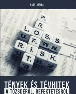 Financie, finančný trh, investovanie Tények és tévhitek a tőzsdéről, befektetésről - Attila Nagy
