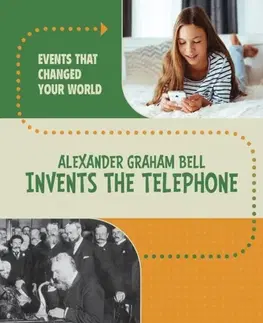Encyklopédie pre deti a mládež - ostatné Alexander Graham Bell Invents the Telephone - Rachel Werner