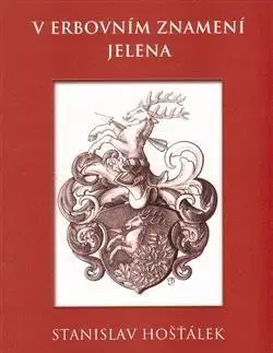Archeológia, genealógia a heraldika V erbovním znamení jelena - Stanislav Hošťálek