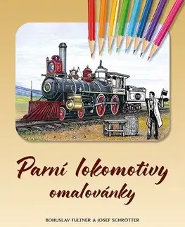 Pre deti a mládež - ostatné Parní lokomotivy omalovánky - Josef Schrötter,Bohuslav Fultner