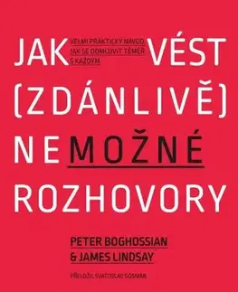 Biznis a kariéra Jak vést (zdánlivě) nemožné rozhovory - Peter Boghossian,James Lindsay