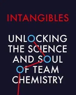Psychológia, etika Intangibles: Unlocking The Science And Soul Of Team Chemistry - Joan Ryan