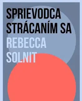 Eseje, úvahy, štúdie Sprievodca strácaním sa - Rebecca Solnit