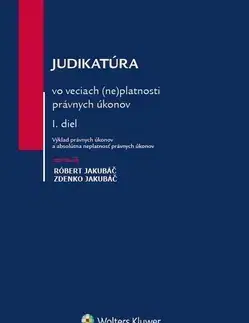 Občianske právo Judikatúra vo veciach (ne)platnosti právnych úkonov - I.diel - Róbert Jakubáč,Zdenko Jakubáč
