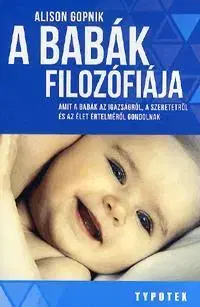 Psychológia, etika, logika A babák filozófiája - Alison Gopnik