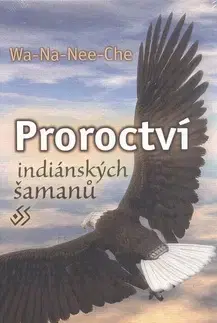 Mágia a okultizmus Proroctví indiánských šamanů - Wa-Na-Nee-Che