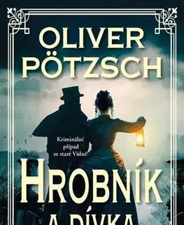 Detektívky, trilery, horory Hrobník a dívka - Oliver Pötzsch
