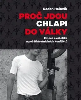 Moderné dejiny Proč jdou chlapi do války - Radan Haluzík