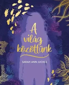 Young adults A világ közöttünk - Sarah Ann Juckes