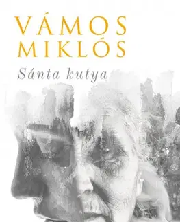 Svetová beletria Sánta kutya (Egy élet) - Miklós Vámos
