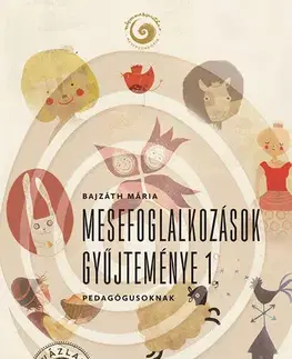 Pedagogika, vzdelávanie, vyučovanie Mesefoglalkozások gyűjteménye 1. - Mária Bajzáth