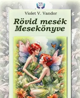 Rozprávky Rövid mesék mesekönyve - Violet V. Vandor