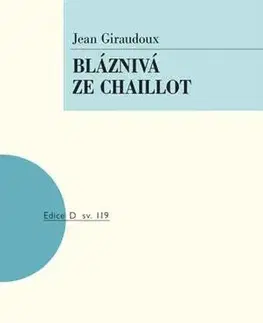 Dráma, divadelné hry, scenáre Bláznivá ze Chaillot - Jean Giraudoux