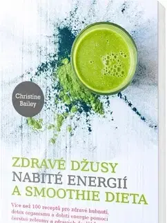 Pivo, whiskey, nápoje, kokteily Zdravé džusy nabité energií a smoothie dieta - Christine Bailey