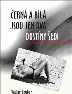 Humor a satira Černá a bílá jsou jen dva odstíny šedi - Václav Gruber