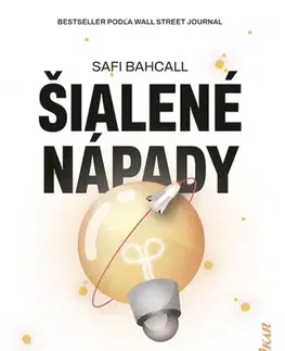 Rozvoj osobnosti Šialené nápady: ako ich pestovať a zmeniť svet - Safi Bahcall,Miriam Ghaniová